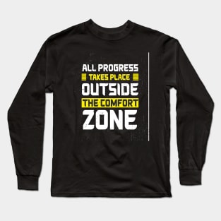 All progress takes place outside the comfort zone Inspirational Quotes Design Long Sleeve T-Shirt